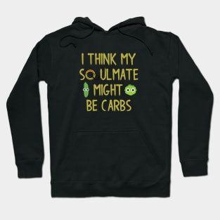 I Think My Soulmate Might Be Carbs Hoodie